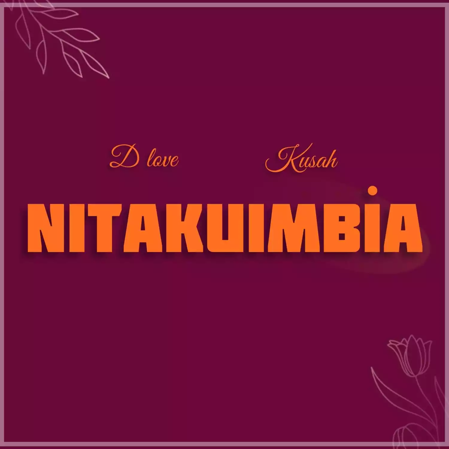 D Love ft Kusah - Nitakuimbia Remix Mp3 Download